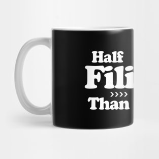 Half Filipino is Better Than None Mug